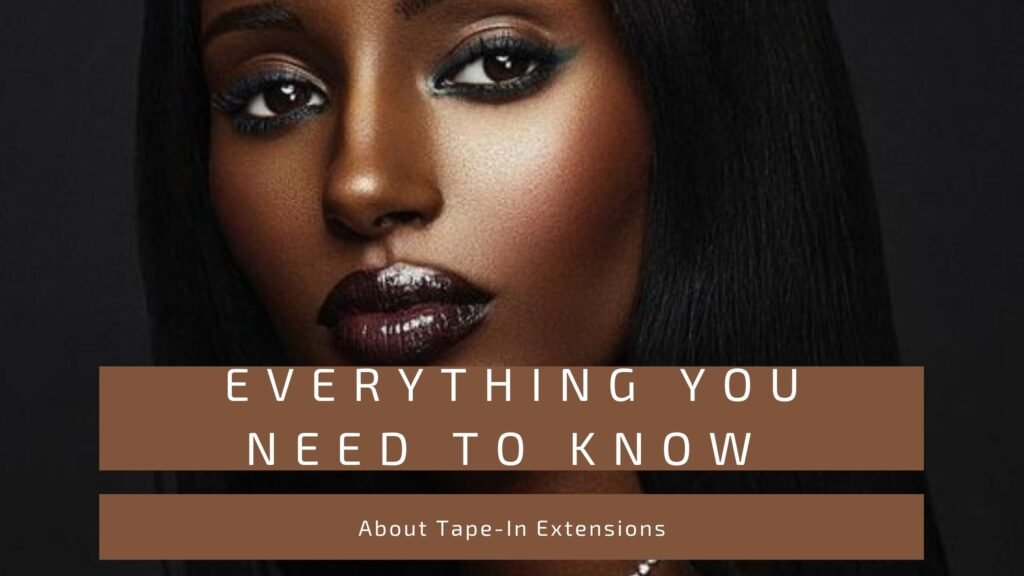 Everything You Need to Know About Tape-In Extensions